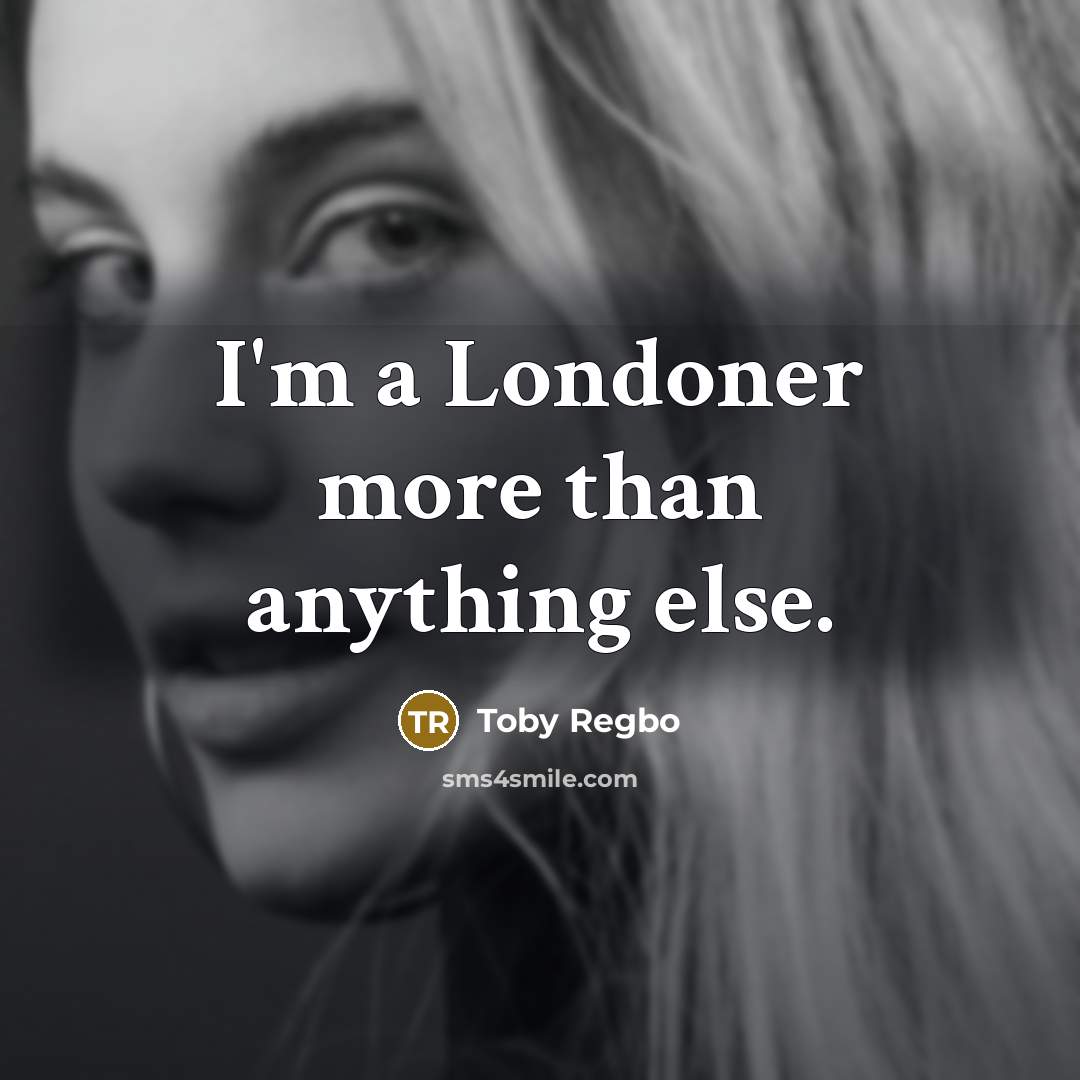 “I'm a Londoner more than anything else.…” quote by Toby Regbo