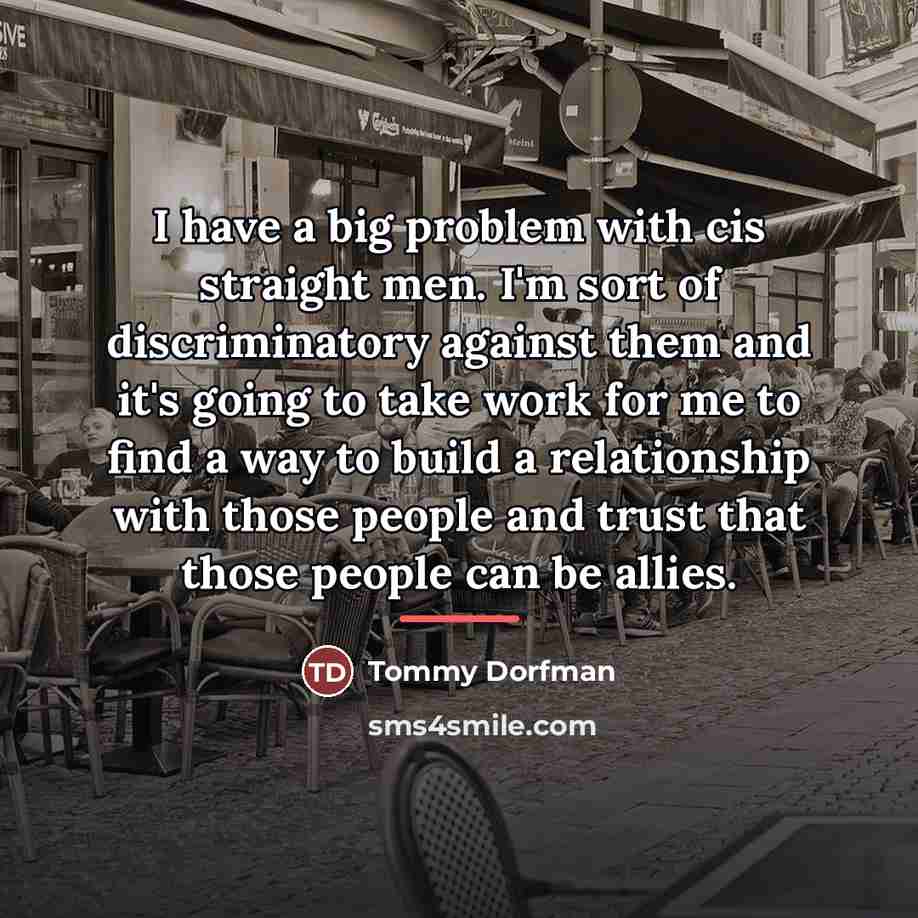 “I have a big problem with cis straight men. I'm…” quote by Tommy Dorfman