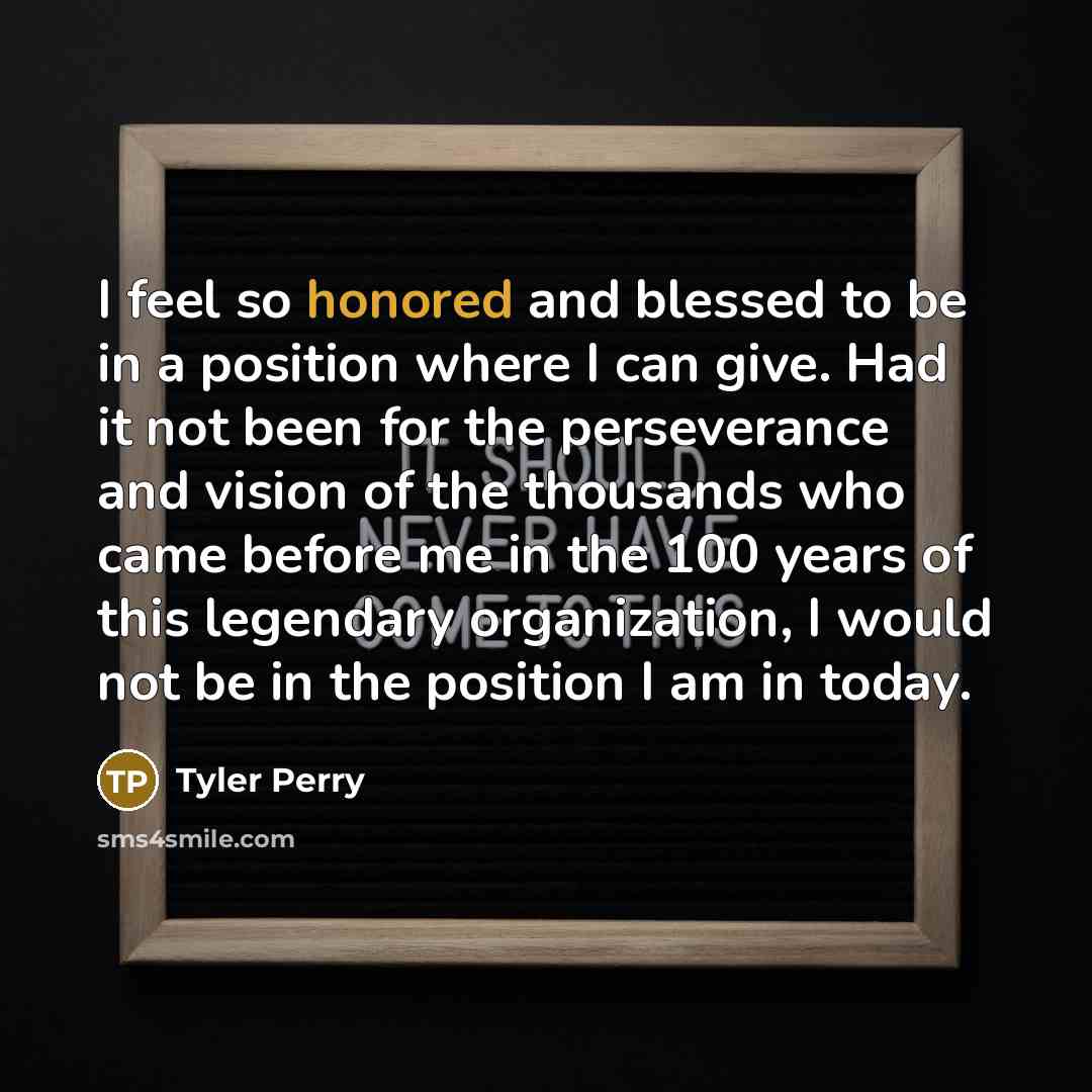 “I feel so honored and blessed to be in a…” quote by Tyler Perry