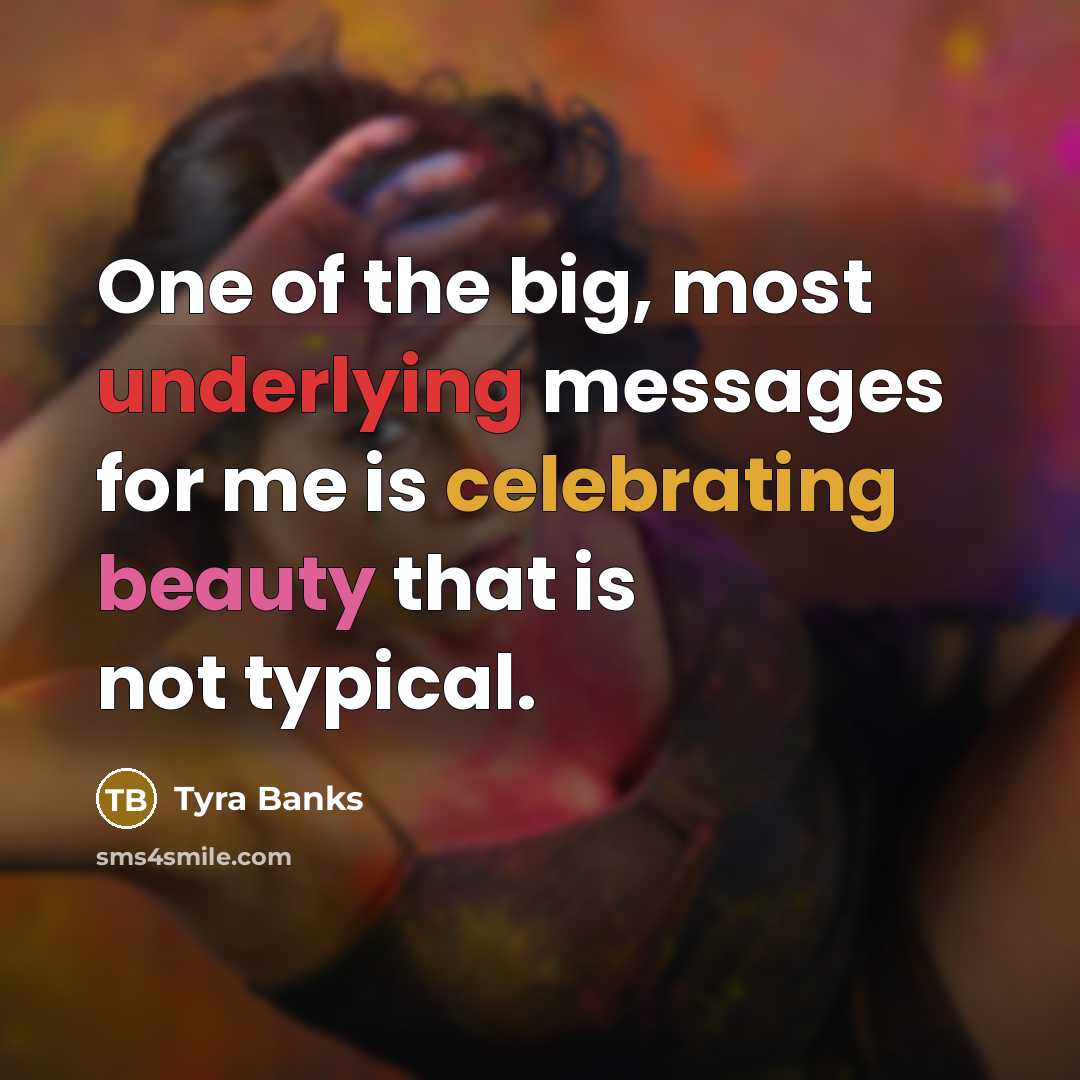 “One of the big, most underlying messages for me is…” quote by Tyra Banks