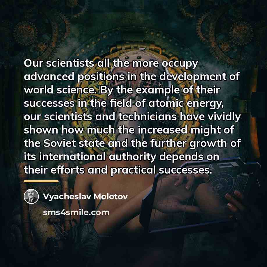 “Our scientists all the more occupy advanced positions in the…” quote by Vyacheslav Molotov