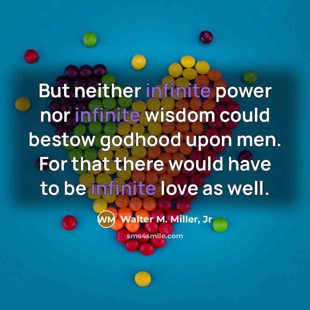 “But neither infinite power nor infinite wisdom could bestow godhood…” quote by Walter M. Miller, Jr