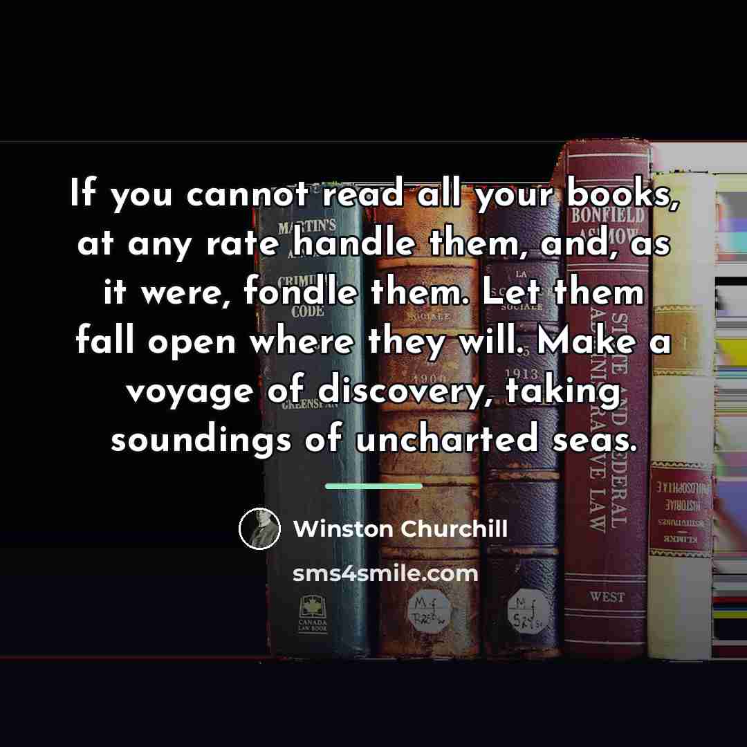 “If you cannot read all your books, at any rate…” quote by Winston Churchill