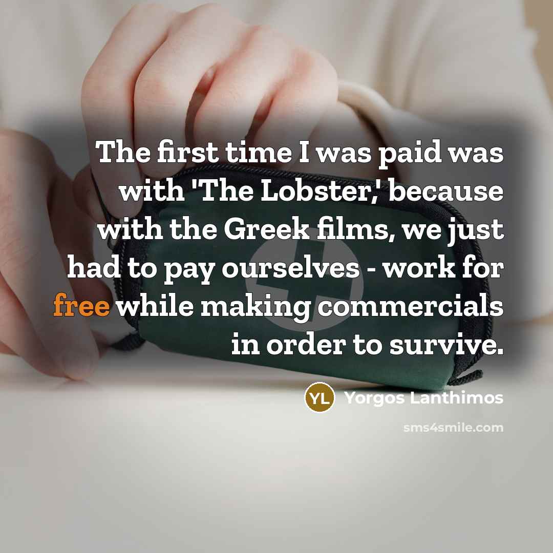 “The first time I was paid was with 'The Lobster,'…” quote by Yorgos Lanthimos