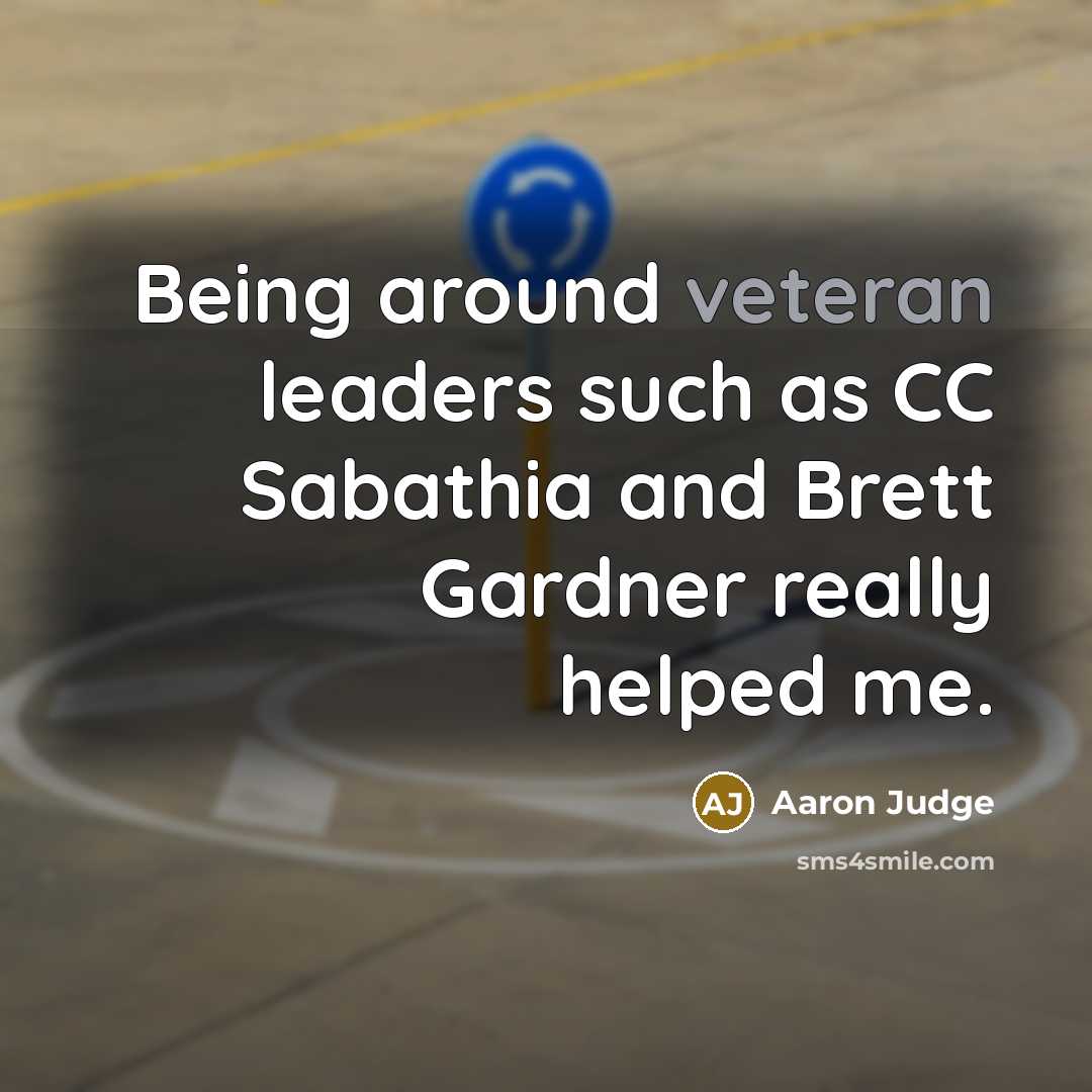 “Being around veteran leaders such as CC Sabathia and Brett…” quote by Aaron Judge