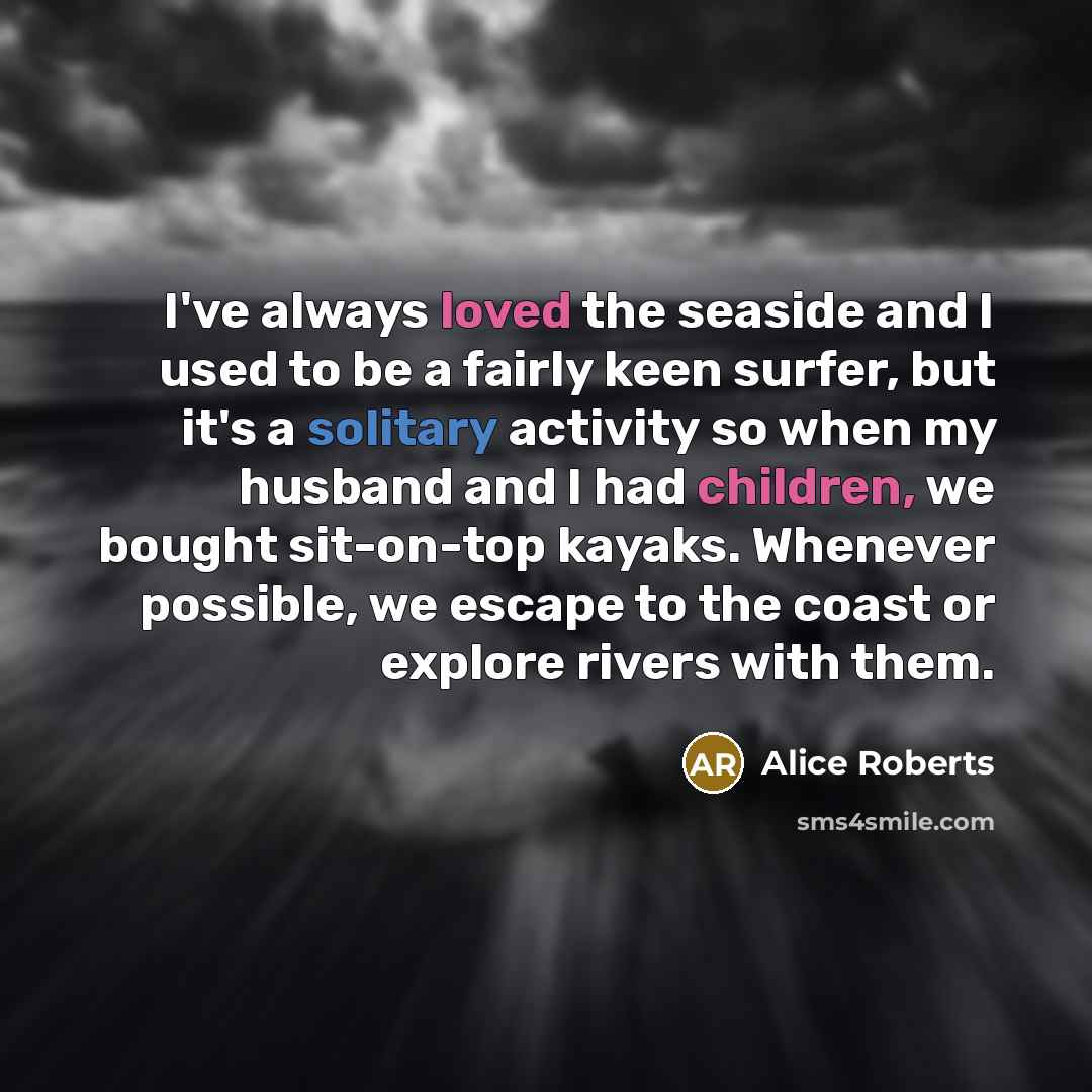 “I've always loved the seaside and I used to be…” quote by Alice Roberts