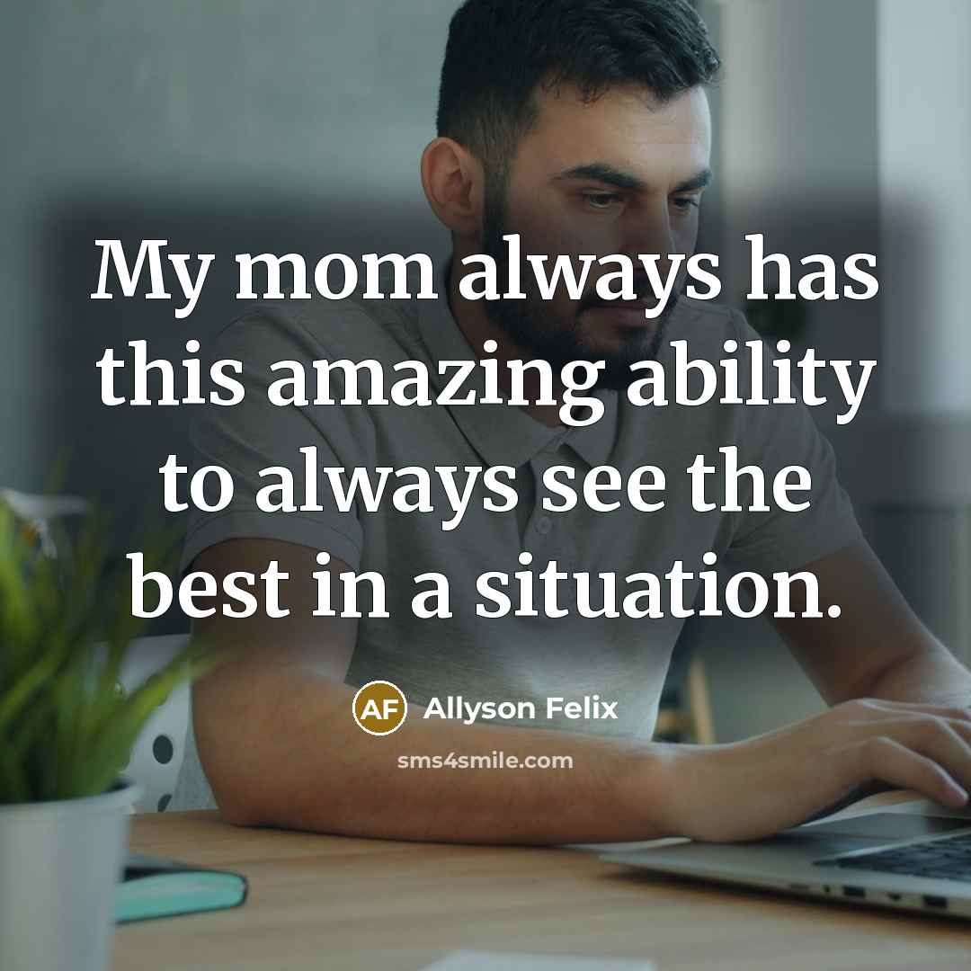 “My mom always has this amazing ability to always see…” quote by Allyson Felix