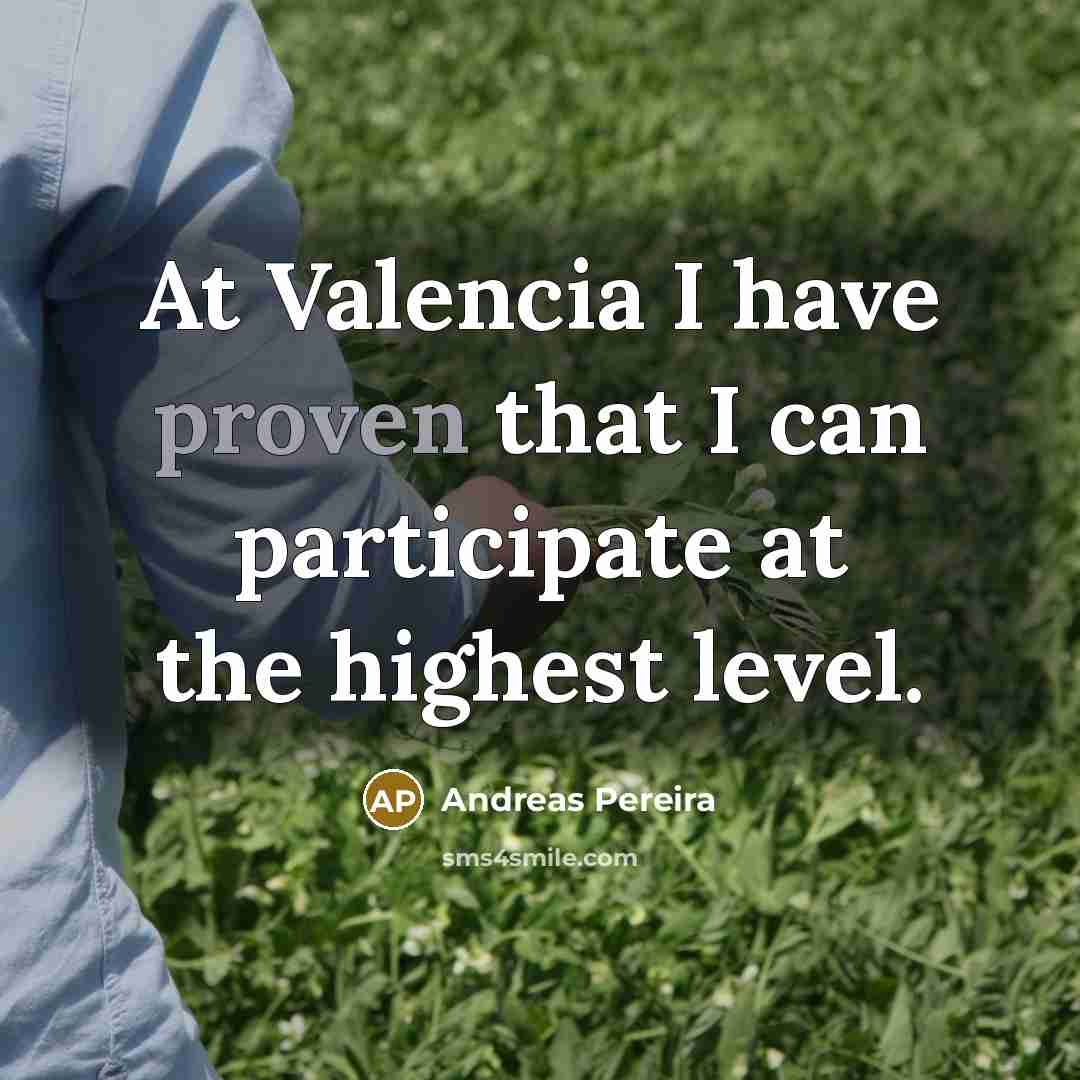 “At Valencia I have proven that I can participate at the highest level.” quote by Andreas Pereira