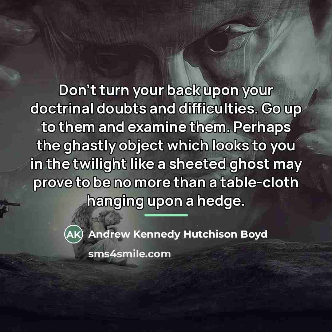 “Don't turn your back upon your doctrinal doubts and difficulties.…” quote by Andrew Kennedy Hutchison Boyd