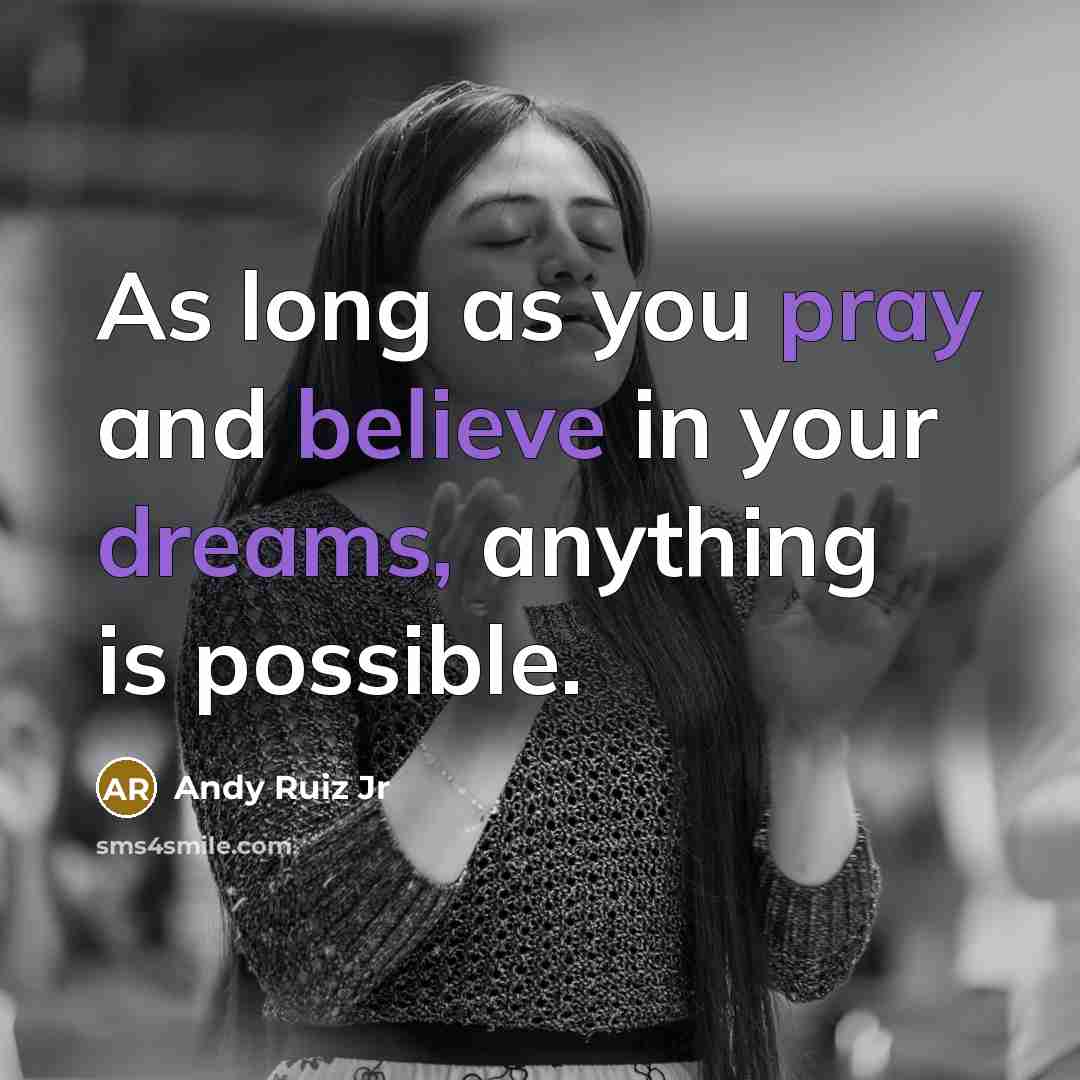 “As long as you pray and believe in your dreams,…” quote by Andy Ruiz Jr