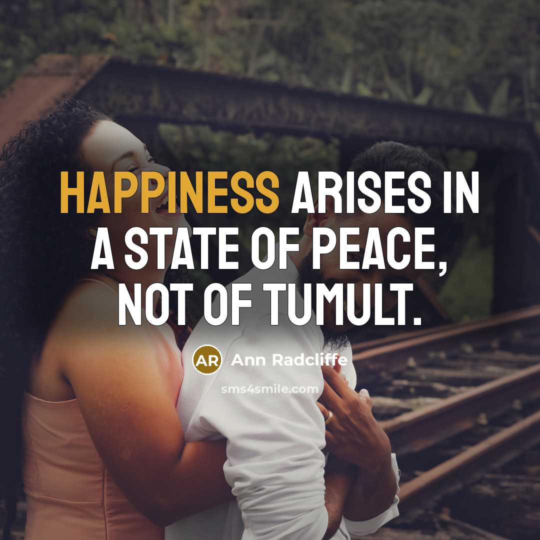 “Happiness arises in a state of peace, not of tumult.…” quote by Ann Radcliffe