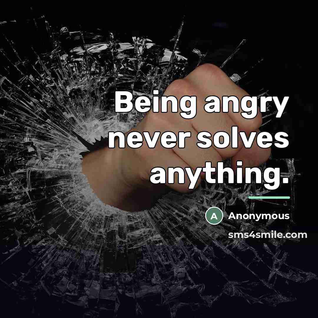 “Being angry never solves anything.…” quote by Anonymous