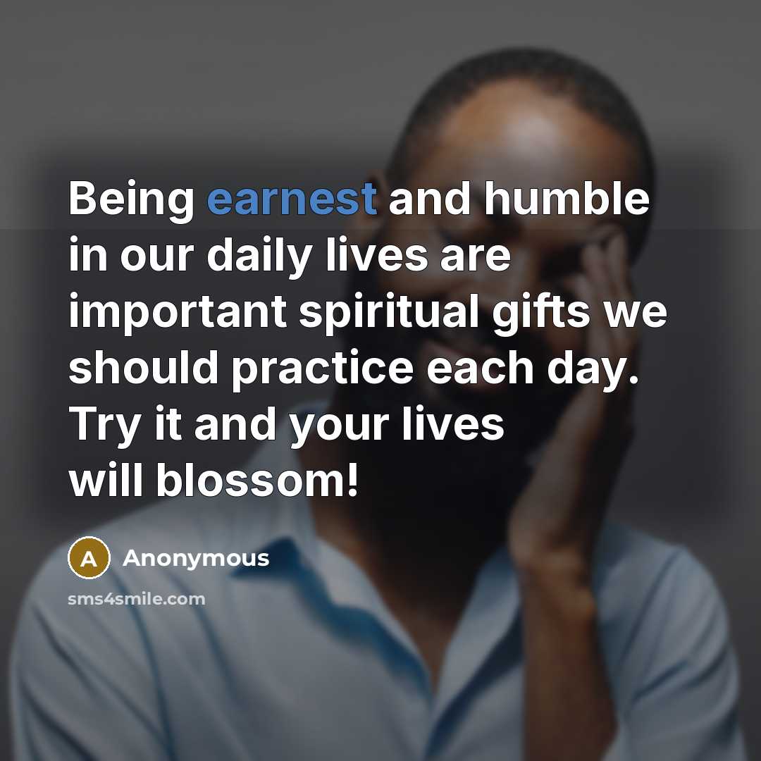 “Being earnest and humble in our daily lives are important…” quote by Anonymous