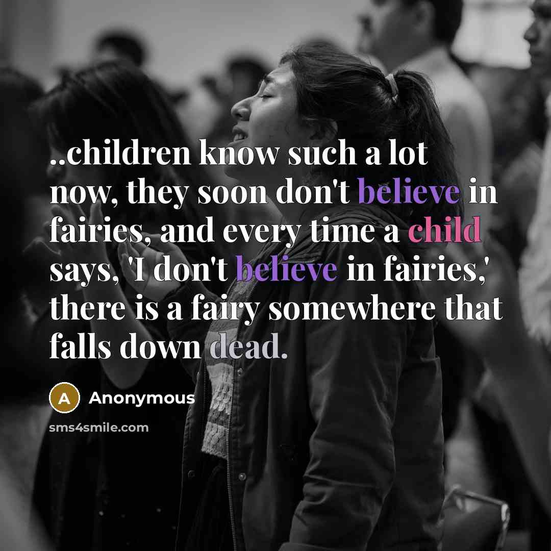 “..children know such a lot now, they soon don't believe…” quote by Anonymous