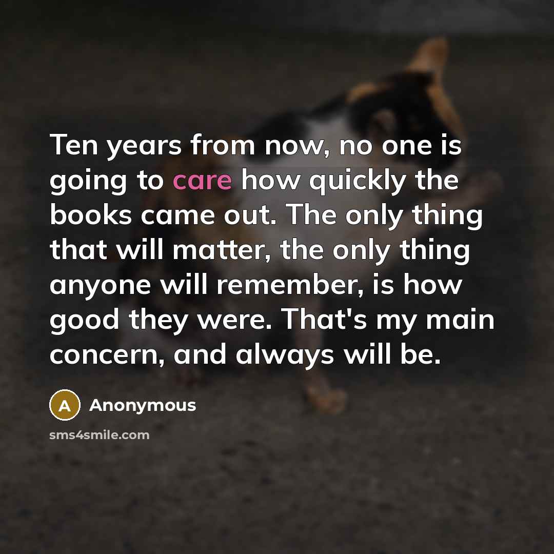 “Ten years from now, no one is going to care…” quote by Anonymous