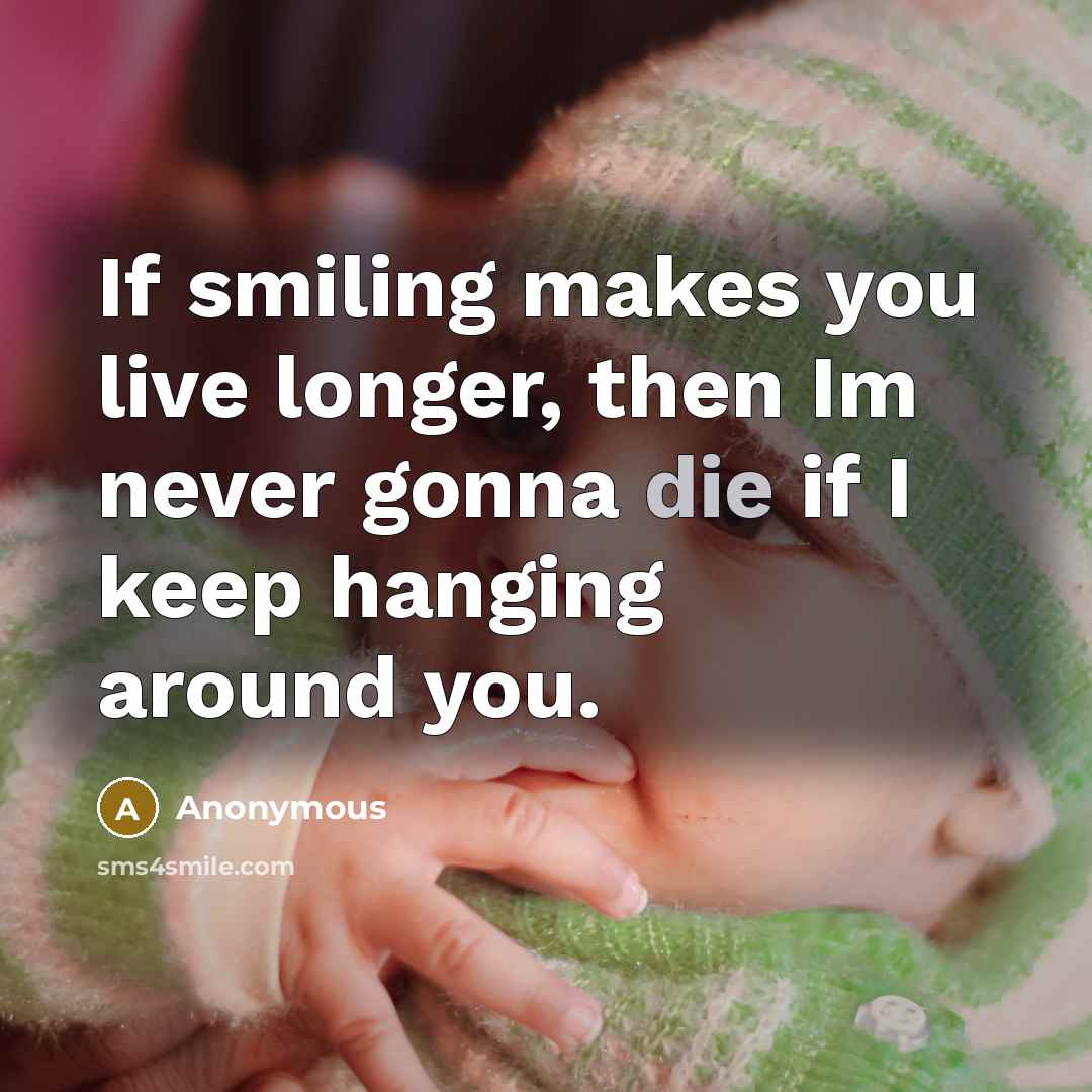 “If smiling makes you live longer, then Im never gonna…” quote by Anonymous