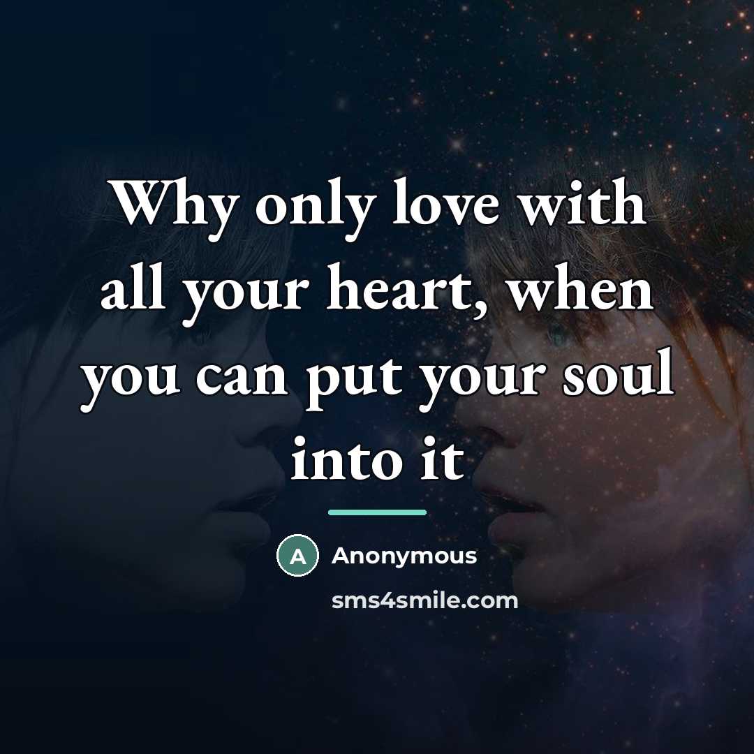 “Why only love with all your heart, when you can…” quote by Anonymous