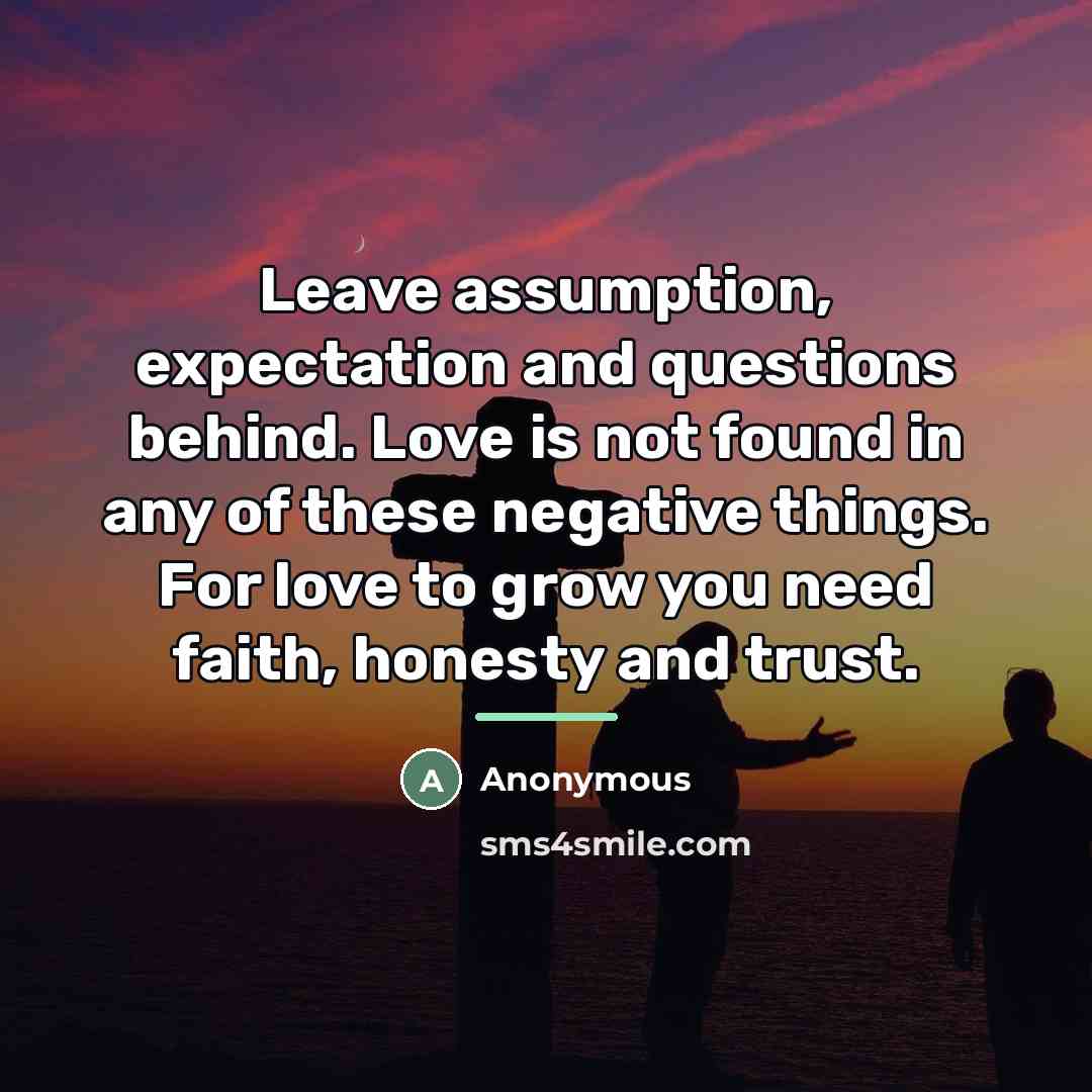 “Leave assumption, expectation and questions behind. Love is not found…” quote by Anonymous