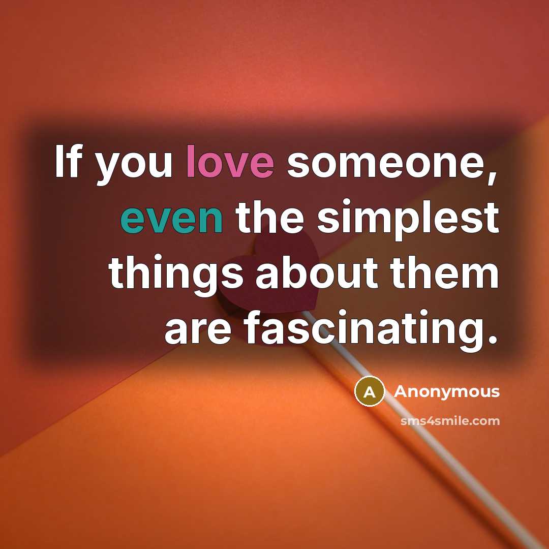 “If you love someone, even the simplest things about them are fascinating.” quote by Anonymous