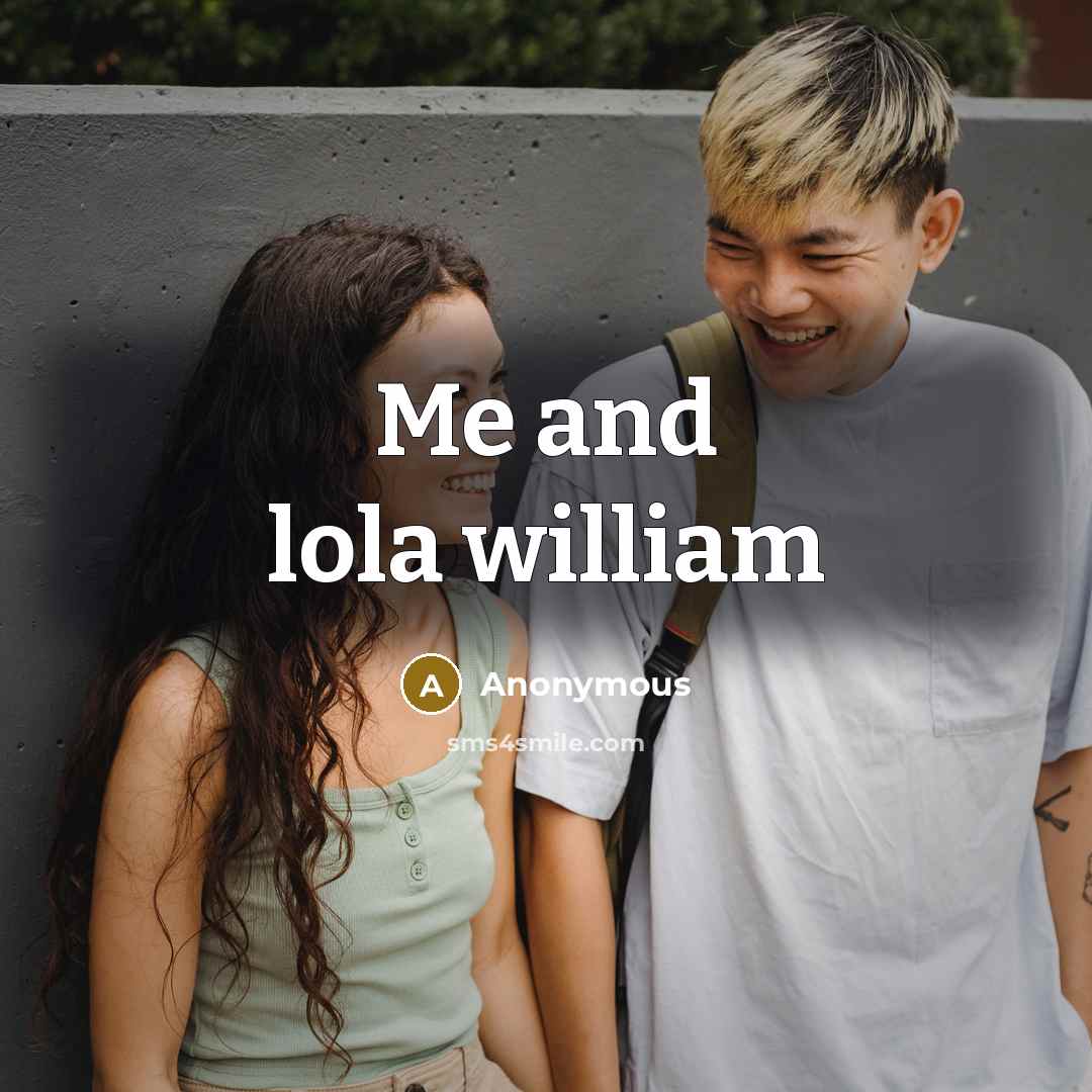 “Me and lola william” quote by Anonymous