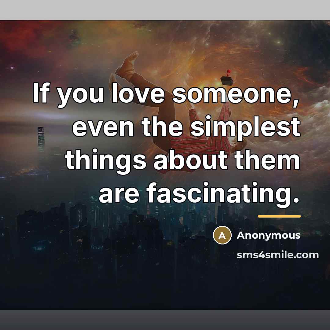 “If you love someone, even the simplest things about them…” quote by Anonymous
