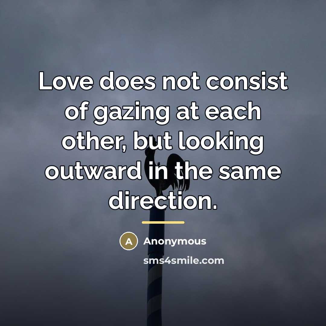 “Love does not consist of gazing at each other, but…” quote by Anonymous