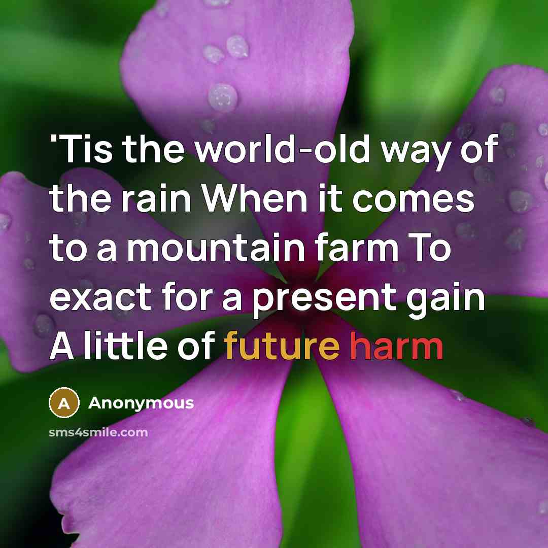 “'Tis the world-old way of the rain When it comes…” quote by Anonymous