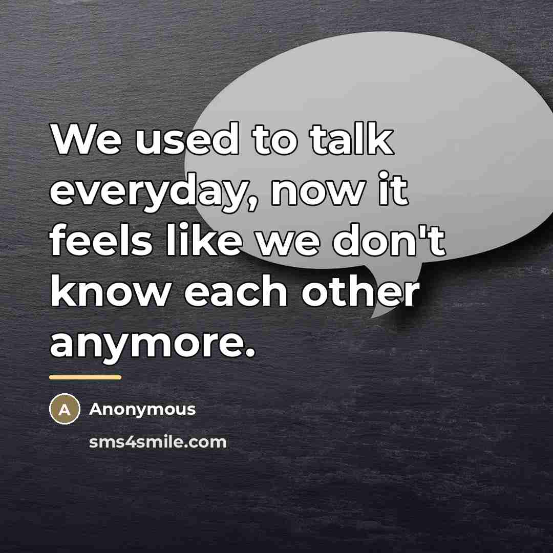 “We used to talk everyday, now it feels like we…” quote by We Used To Talk Everyday Now It Feels Like We Don