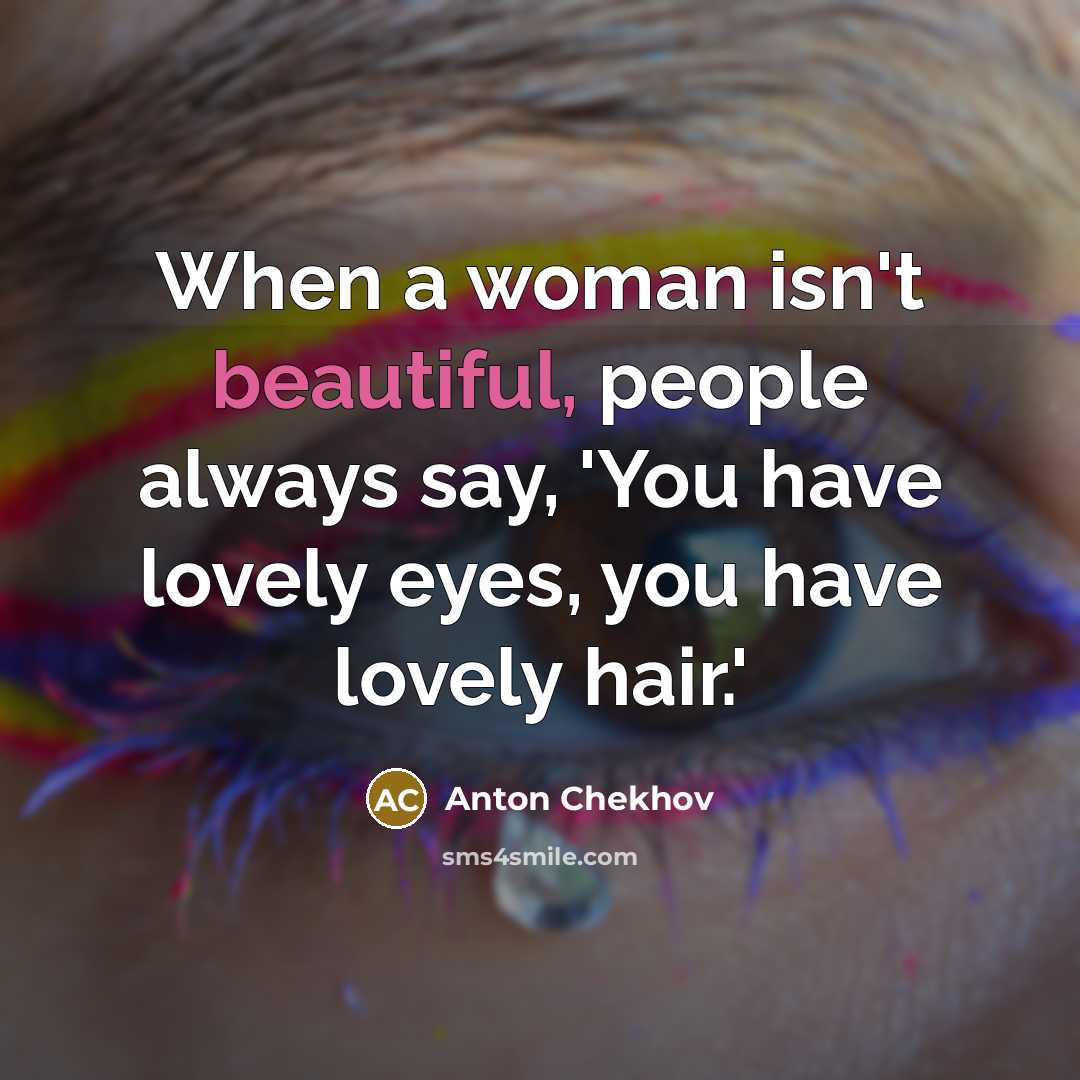 “When a woman isn't beautiful, people always say, 'You have…” quote by Anton Chekhov