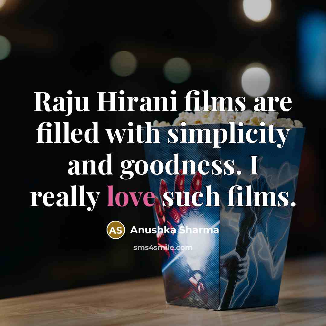 “Raju Hirani films are filled with simplicity and goodness. I really love such films.” quote by Anushka Sharma