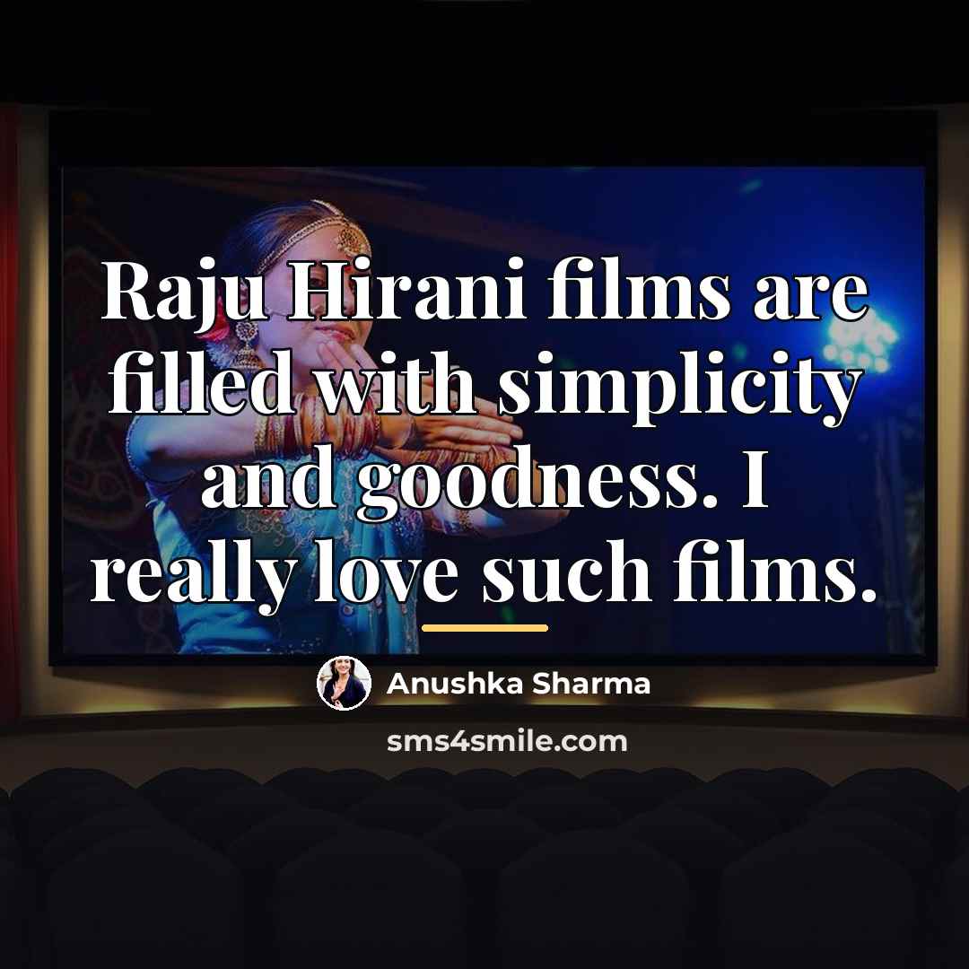 “Raju Hirani films are filled with simplicity and goodness. I…” quote by Anushka Sharma