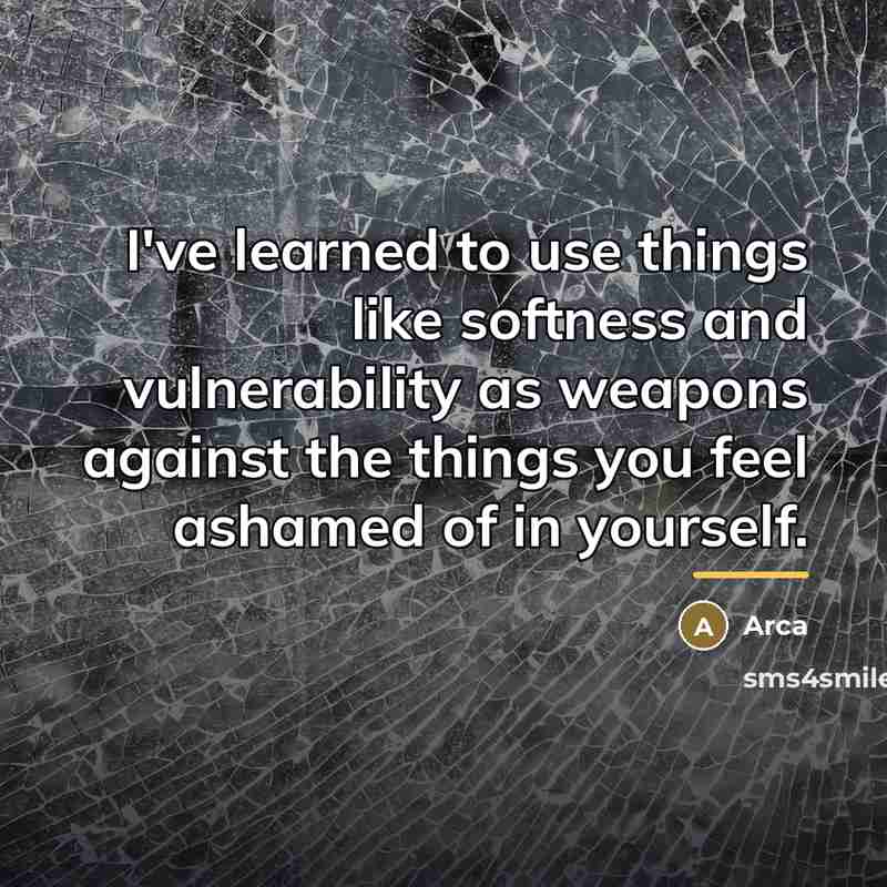 “I've learned to use things like softness and vulnerability as…” quote by Arca