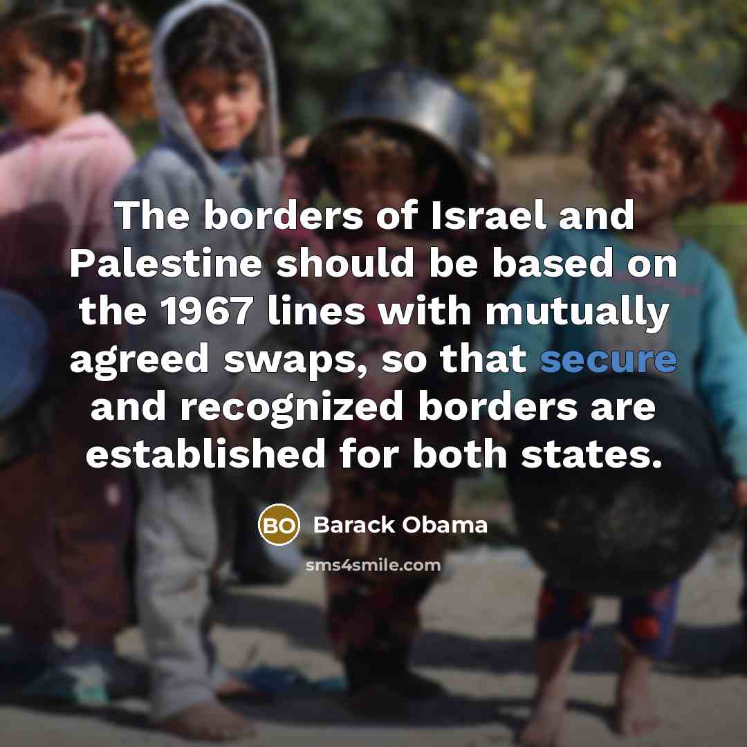 “The borders of Israel and Palestine should be based on…” quote by Barack Obama