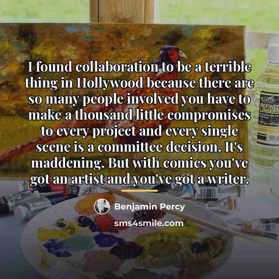 “I found collaboration to be a terrible thing in Hollywood…” quote by Benjamin Percy