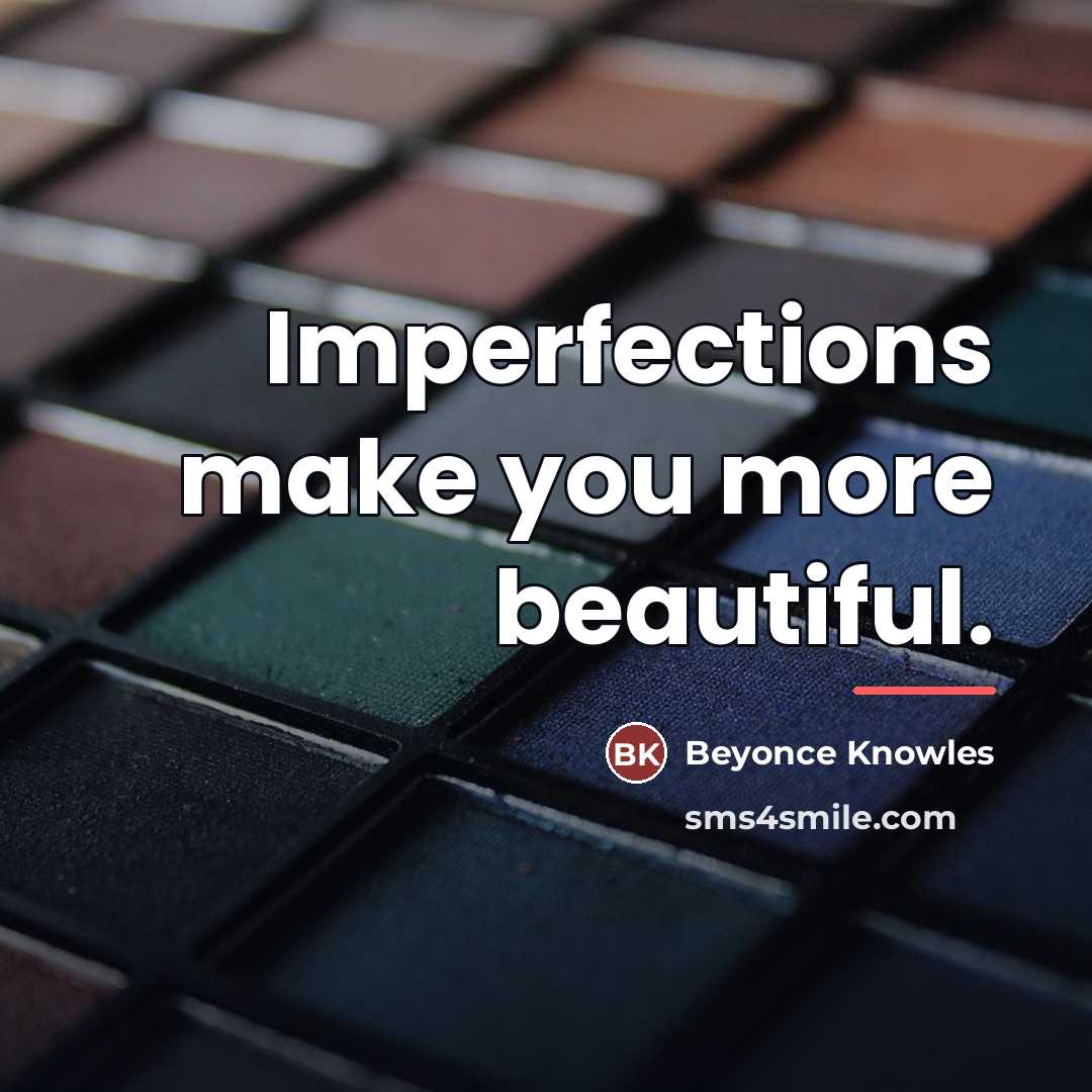 “Imperfections make you more beautiful.…” quote by Beyonce Knowles