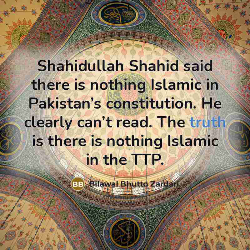 “Shahidullah Shahid said there is nothing Islamic in Pakistan’s constitution.…” quote by Bilawal Bhutto Zardari