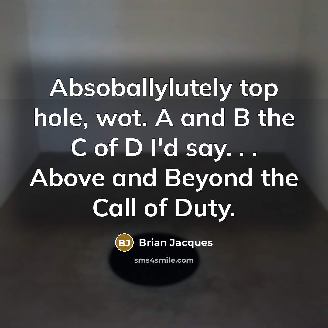 “Absoballylutely top hole, wot. A and B the C of…” quote by Brian Jacques