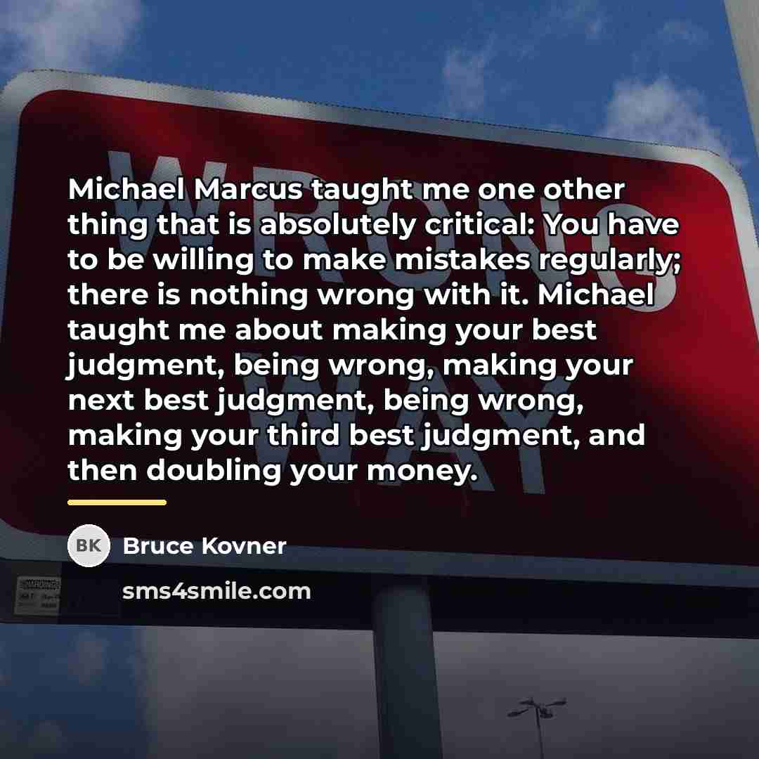 “Michael Marcus taught me one other thing that is absolutely…” quote by Bruce Kovner