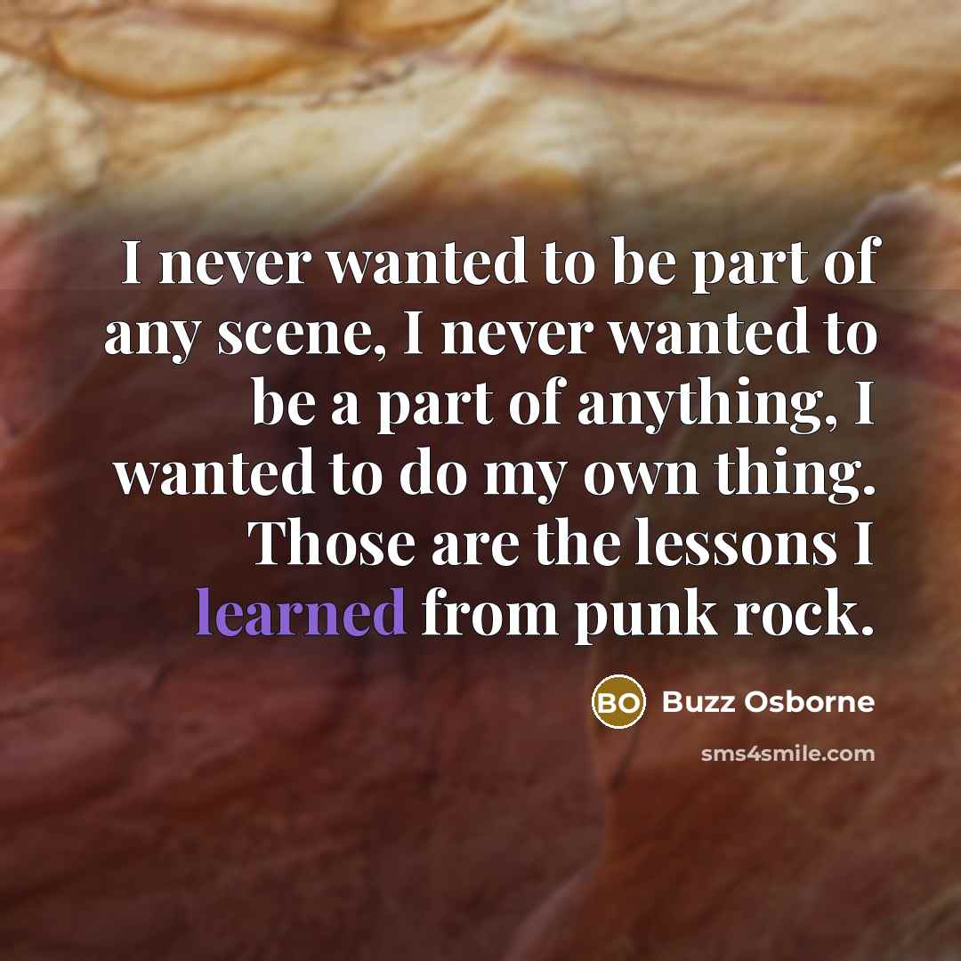 “I never wanted to be part of any scene, I…” quote by Buzz Osborne