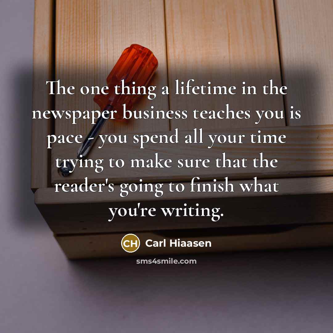 “The one thing a lifetime in the newspaper business teaches…” quote by Carl Hiaasen