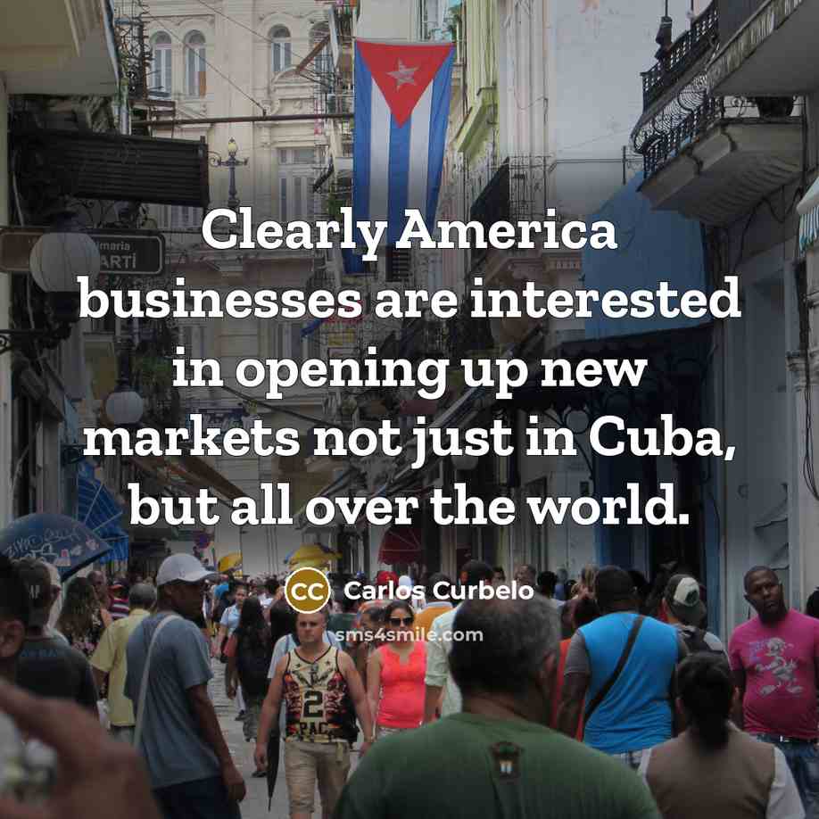 “Clearly America businesses are interested in opening up new markets…” quote by Carlos Curbelo