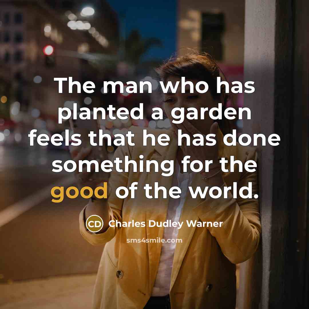 “The man who has planted a garden feels that he…” quote by Charles Dudley Warner