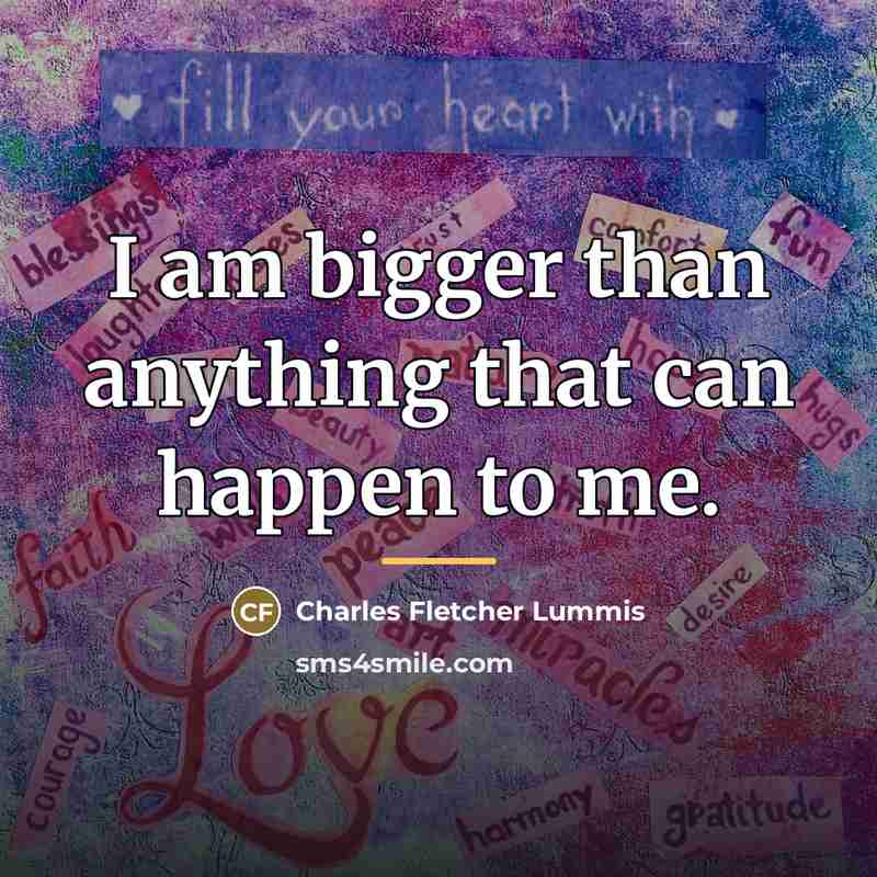 “I am bigger than anything that can happen to me.…” quote by Charles Fletcher Lummis