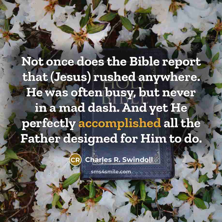 “Not once does the Bible report that (Jesus) rushed anywhere.…” quote by Charles R. Swindoll