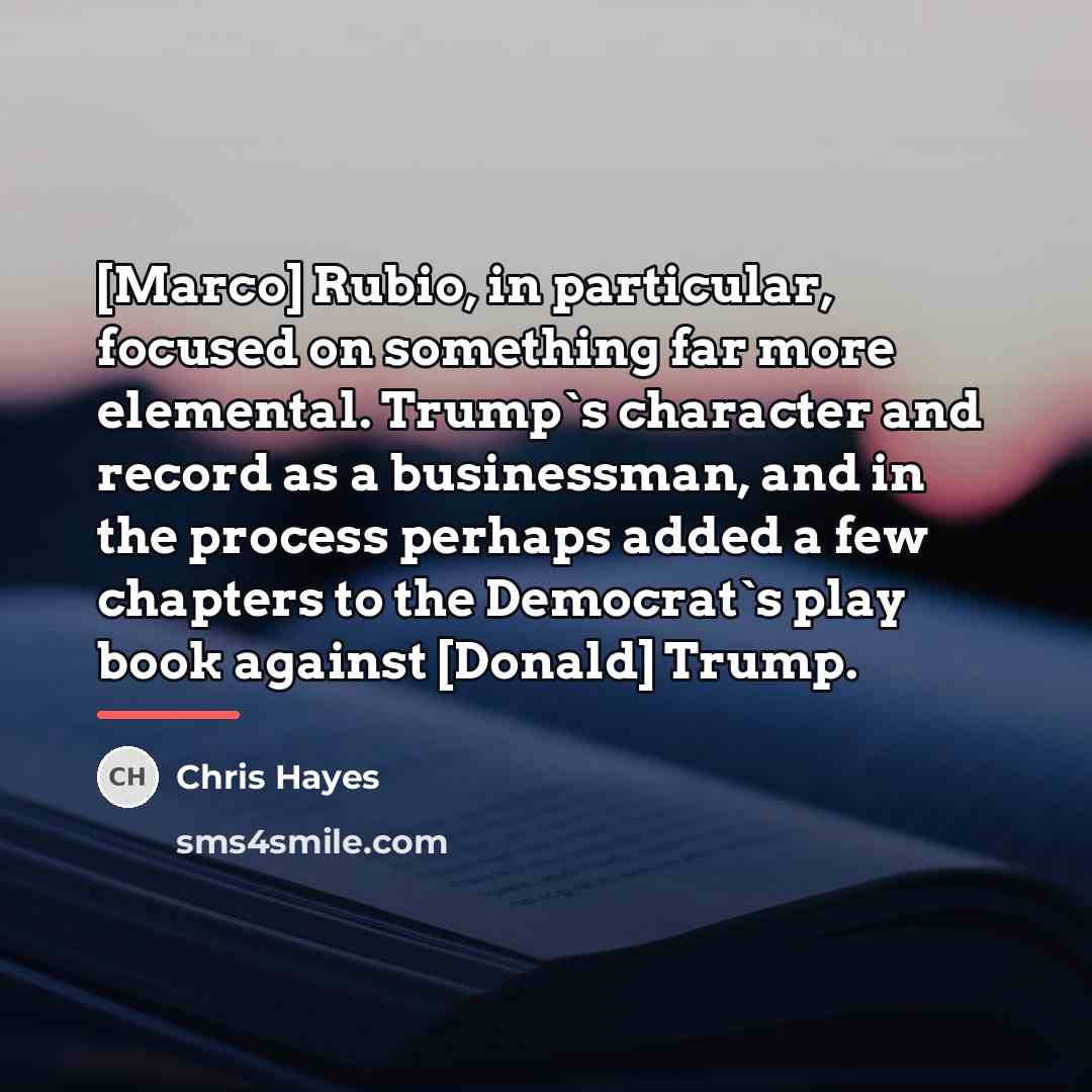 “[Marco] Rubio, in particular, focused on something far more elemental.…” quote by Chris Hayes