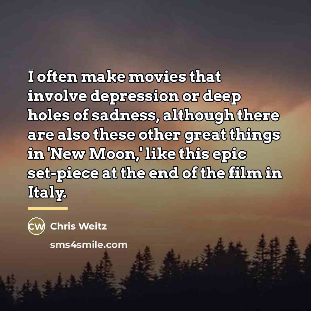 “I often make movies that involve depression or deep holes…” quote by Chris Weitz