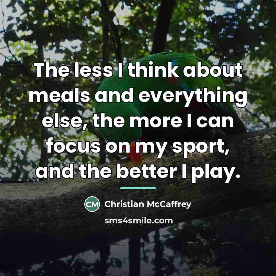 “The less I think about meals and everything else, the…” quote by Christian McCaffrey
