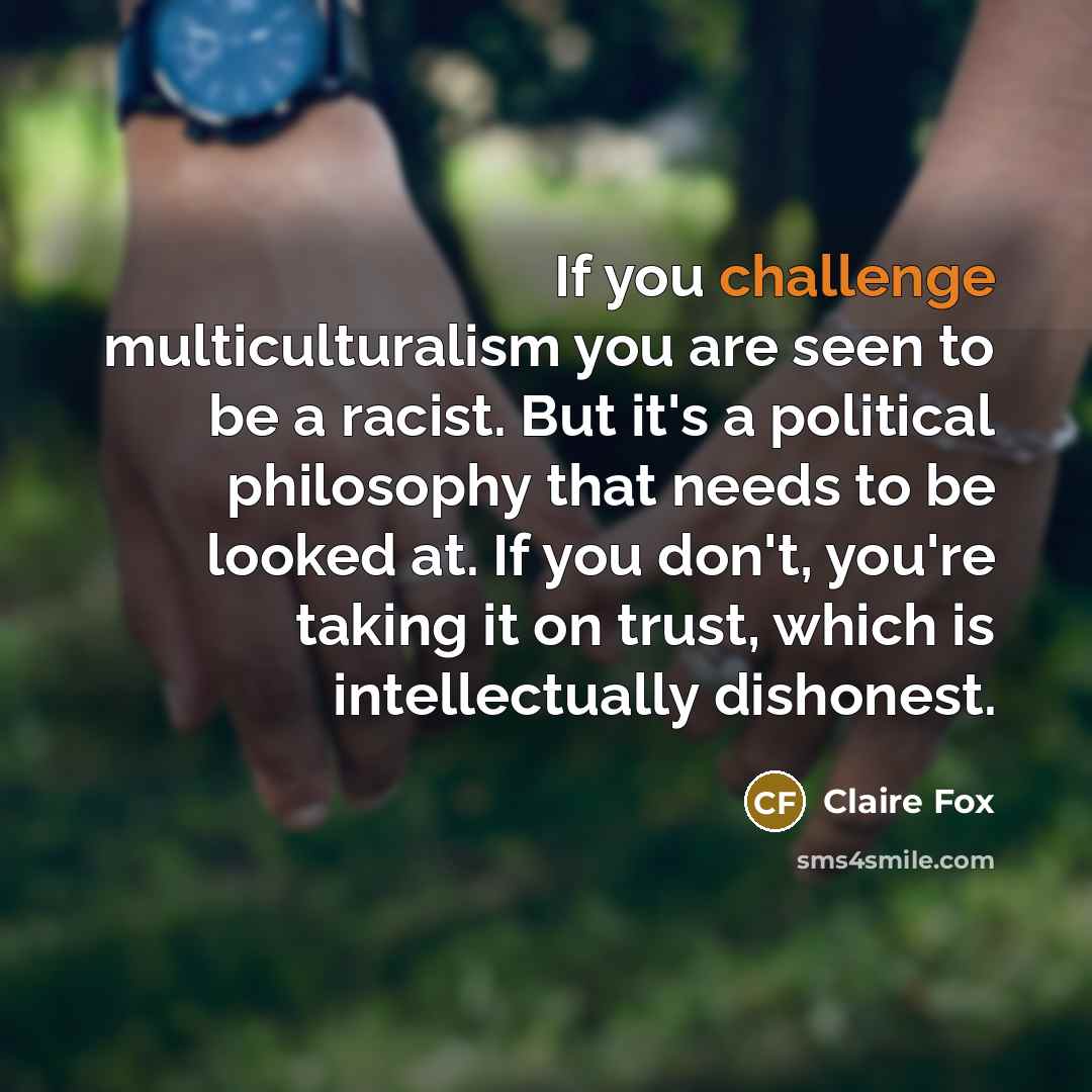 “If you challenge multiculturalism you are seen to be a…” quote by Claire Fox