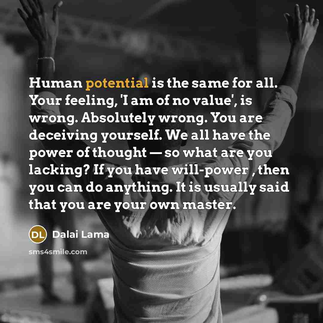 “Human potential is the same for all. Your feeling, 'I…” quote by Dalai Lama