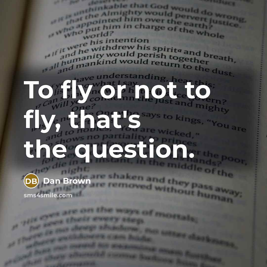 “To fly or not to fly, that's the question.…” quote by Dan Brown